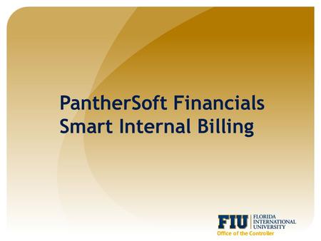 PantherSoft Financials Smart Internal Billing. Agenda  Benefits  Security and User Roles  Definitions  Workflow  Defining/Modifying Items  Creating.