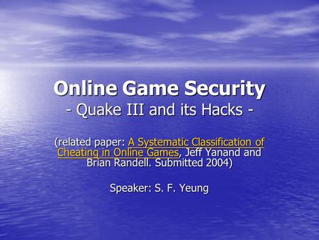 Online Game Security - Quake III and its Hacks - (related paper: A Systematic Classification of Cheating in Online Games, Jeff Yanand and Brian Randell.