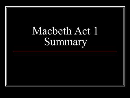 Macbeth Act 1 Summary.