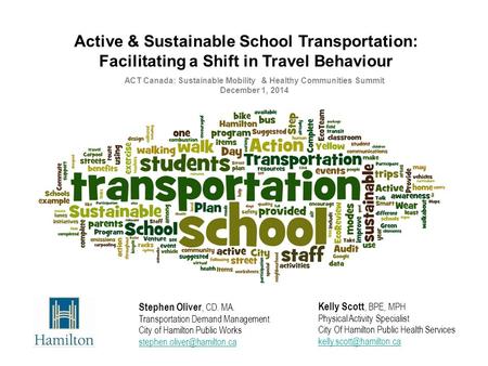 Kelly Scott, BPE, MPH Physical Activity Specialist City Of Hamilton Public Health Services Active & Sustainable School Transportation: