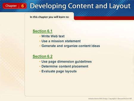 Section 6.1 Write Web text Use a mission statement Generate and organize content ideas Section 6.2 Use page dimension guidelines Determine content placement.