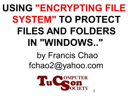 1 USING ENCRYPTING FILE SYSTEM TO PROTECT FILES AND FOLDERS IN WINDOWS..