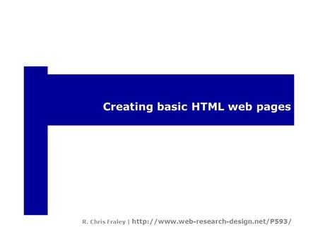 Creating basic HTML web pages R. Chris Fraley |