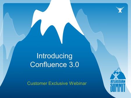 Introducing Confluence 3.0 Customer Exclusive Webinar.