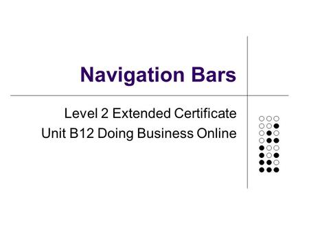 Navigation Bars Level 2 Extended Certificate Unit B12 Doing Business Online.