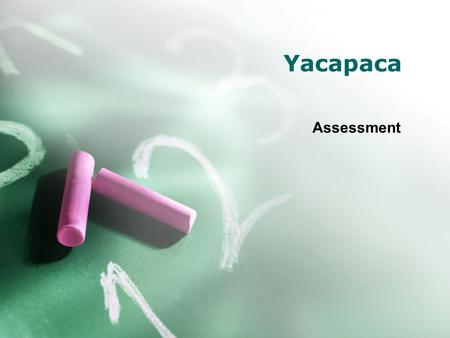 Yacapaca Assessment. Why Yacapaca? Students love it – excellent user interface It saves teacher’s time as it automatically marks the quiz and provides.