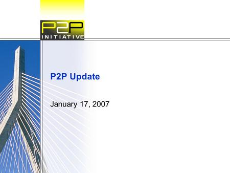 P2P Update January 17, 2007. P2P Update  Promote performance based specifications as the preferred alternative to prescriptive specifications through.
