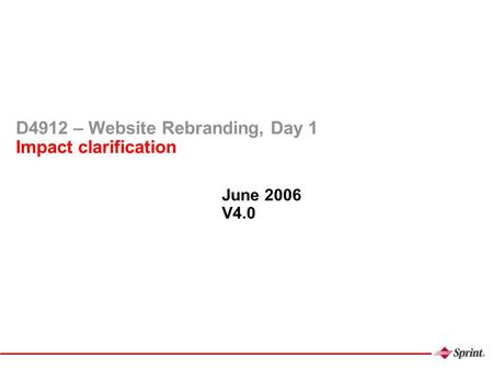D4912 – Website Rebranding, Day 1 Impact clarification June 2006 V4.0.