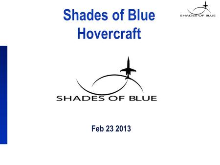Shades of Blue Hovercraft Feb 23 2013. Agenda Terms and Concepts What is a Hovercraft? Questions Experiment Set Up Compile Results Conclusion 2.