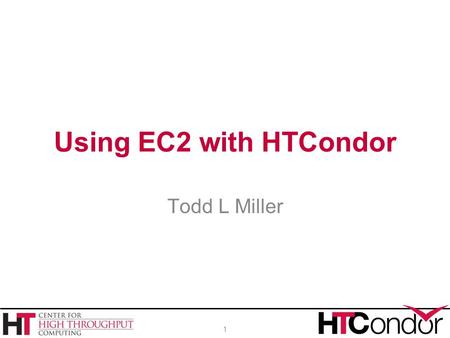 Using EC2 with HTCondor Todd L Miller 1. › Introduction › Submitting an EC2 job (user tutorial) › New features and other improvements › John Hover talking.
