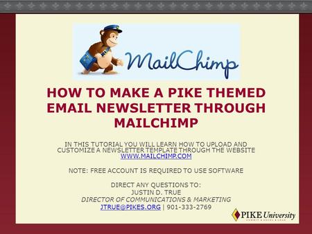 HOW TO MAKE A PIKE THEMED EMAIL NEWSLETTER THROUGH MAILCHIMP IN THIS TUTORIAL YOU WILL LEARN HOW TO UPLOAD AND CUSTOMIZE A NEWSLETTER TEMPLATE THROUGH.