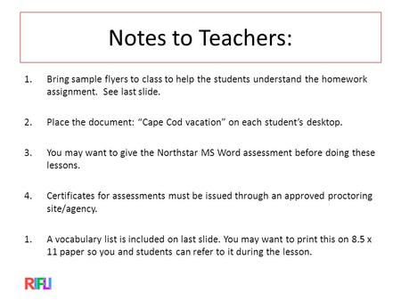 Notes to Teachers: 1.Bring sample flyers to class to help the students understand the homework assignment. See last slide. 2.Place the document: “Cape.