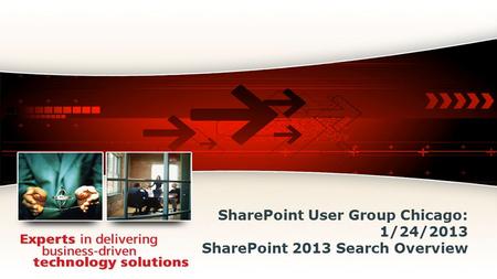 SharePoint User Group Chicago: 1/24/2013 SharePoint 2013 Search Overview.