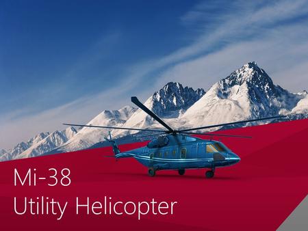 Мi-38 Utility Helicopter. of 23 2 2 © 2014 Russian Helicopters, JSC All rights reserved Mi-38 concept Advanced technologies, components, systems and materials.