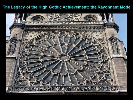The Legacy of the High Gothic Achievement: the Rayonnant Mode.