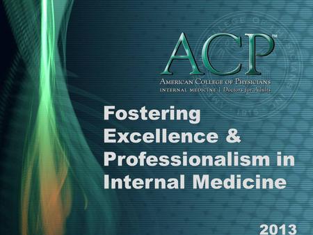 Fostering Excellence & Professionalism in Internal Medicine 2013.