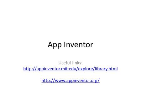 App Inventor Useful links: