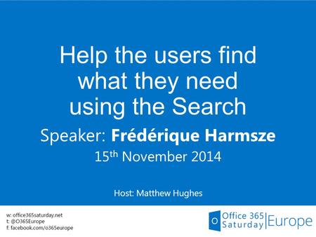 Help the users find what they need using the Search Speaker: Frédérique Harmsze 15 th November 2014 Host: Matthew Hughes.