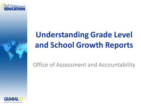 Understanding Grade Level and School Growth Reports Office of Assessment and Accountability.