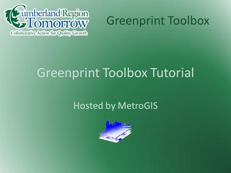 Greenprint Toolbox Greenprint Toolbox Tutorial Hosted by MetroGIS.
