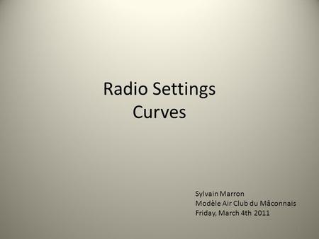 Radio Settings Curves 1 Sylvain Marron Modèle Air Club du Mâconnais Friday, March 4th 2011.