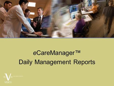 ECareManager™ Daily Management Reports. Learning Objectives  Following completion of this PowerPoint, the learner will be able:  Describe Daily Management.