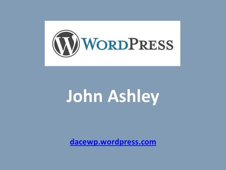 John Ashley dacewp.wordpress.com. Week 1 Introductions What do we want to do?