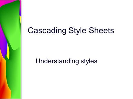 Cascading Style Sheets Understanding styles. The term cascading describe the capability of a local style to override a general style. CSS applies style.