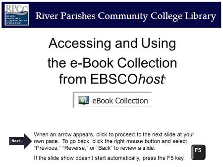 Accessing and Using the e-Book Collection from EBSCOhost ® When an arrow appears, click to proceed to the next slide at your own pace. To go back, click.