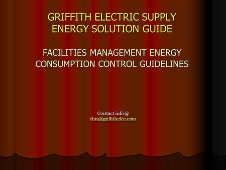 GRIFFITH ELECTRIC SUPPLY ENERGY SOLUTION GUIDE FACILITIES MANAGEMENT ENERGY CONSUMPTION CONTROL GUIDELINES GRIFFITH ELECTRIC SUPPLY ENERGY SOLUTION GUIDE.