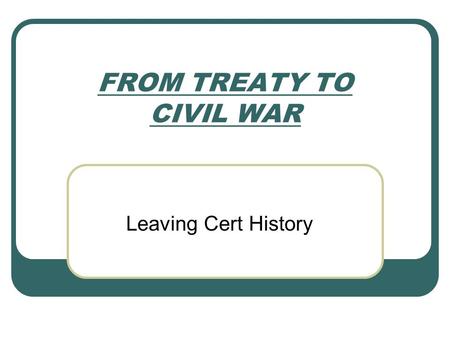 FROM TREATY TO CIVIL WAR Leaving Cert History. Negotiations July to October 1921. By agreeing to talk, both sides would have to compromise. DLG’s coalition.