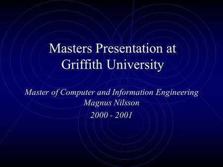 Masters Presentation at Griffith University Master of Computer and Information Engineering Magnus Nilsson 2000 - 2001.