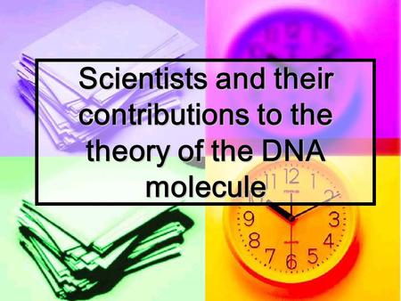 Scientists and their contributions to the theory of the DNA molecule.