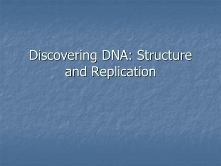 Discovering DNA: Structure and Replication