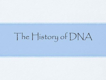 The History of DNA. Early Work Friedrich Miescher, 1869, first isolates a substance from the nucleus of cells that he calls “nuclein.” His student, Richard.