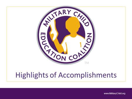 Highlights of Accomplishments www.MilitaryChild.org.