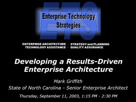 Mark Griffith State of North Carolina - Senior Enterprise Architect Thursday, September 11, 2003, 1:15 PM - 2:30 PM · STRATEGY and PLANNING · QUALITY ASSURANCE.