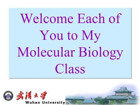 Welcome Each of You to My Molecular Biology Class.