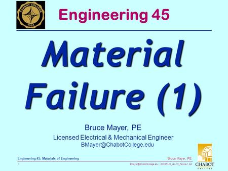 ENGR-45_Lec-19_Failure-1.ppt 1 Bruce Mayer, PE Engineering-45: Materials of Engineering Bruce Mayer, PE Licensed Electrical &