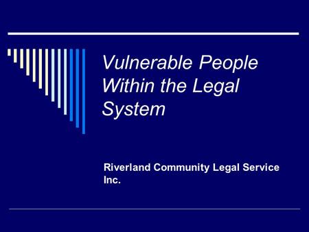 Vulnerable People Within the Legal System Riverland Community Legal Service Inc.