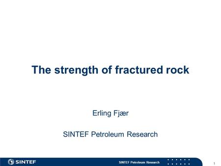 SINTEF Petroleum Research The strength of fractured rock Erling Fjær SINTEF Petroleum Research 1.