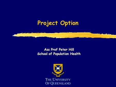 Project Option Ass Prof Peter Hill School of Population Health.