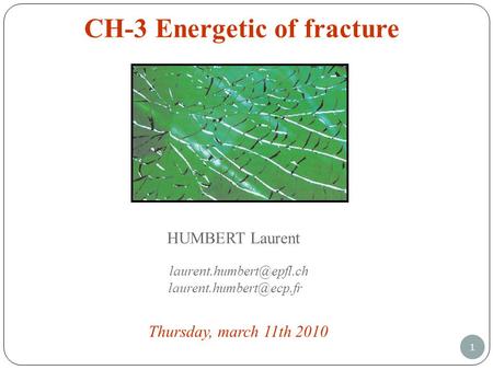 1 CH-3 Energetic of fracture HUMBERT Laurent Thursday, march 11th 2010