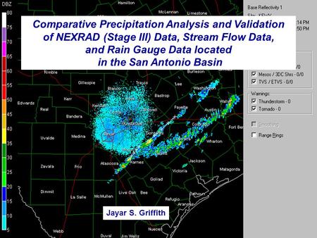 Comparative Precipitation Analysis and Validation of NEXRAD (Stage III) Data, Stream Flow Data, and Rain Gauge Data located in the San Antonio Basin Jayar.