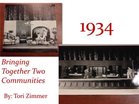 Bringing Together Two Communities 1934 By: Tori Zimmer.