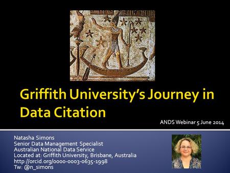 Natasha Simons Senior Data Management Specialist Australian National Data Service Located at: Griffith University, Brisbane, Australia
