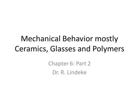 Mechanical Behavior mostly Ceramics, Glasses and Polymers