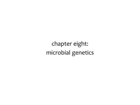 Chapter eight: microbial genetics. the hereditary material Griffith 1927 & Avery, et al. 1944 the “transforming principle” coined by Griffith, identified.