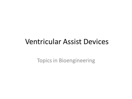 Ventricular Assist Devices Topics in Bioengineering.