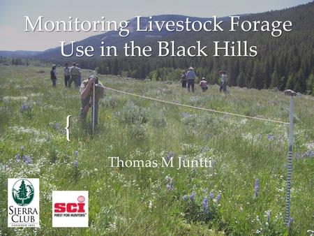 { Monitoring Livestock Forage Use in the Black Hills Thomas M Juntti.